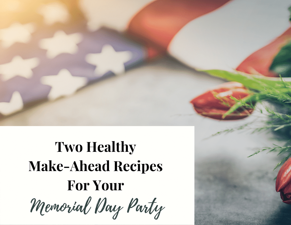 Two Healthy Make-Ahead Recipes For Your Memorial Day Party cover