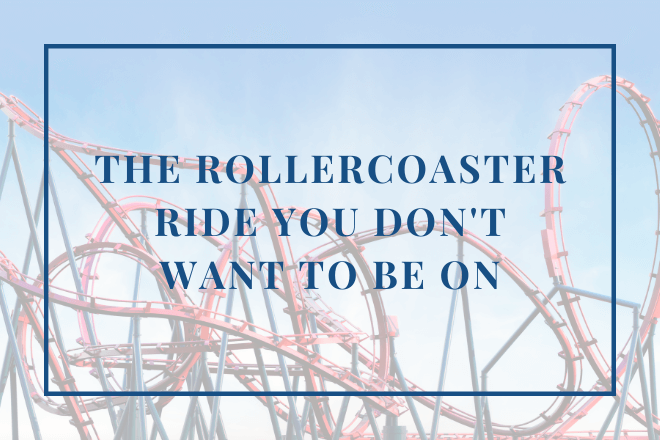 The Rollercoaster Ride You Don't Want to Be On