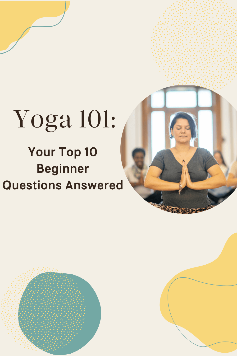 Yoga 101: Your Top 10 Beginner Questions Answered