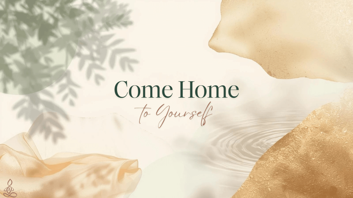 Soft abstract background with leaves and flowing shapes, featuring the text “Come Home to Yourself.”