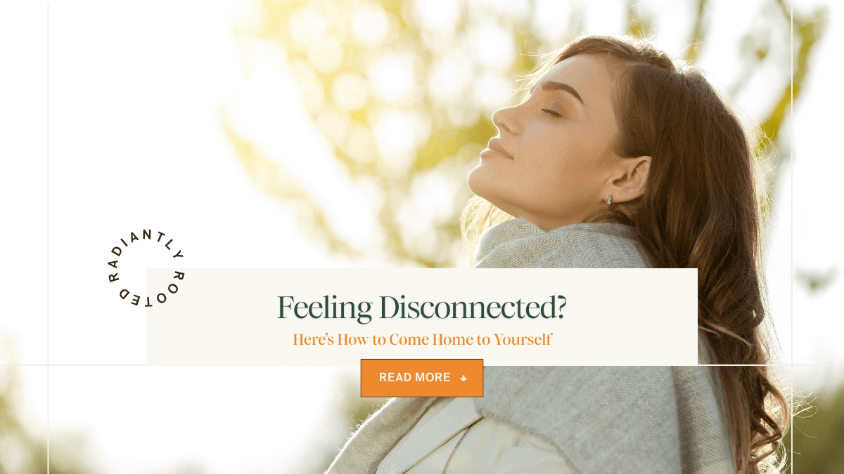 Woman outdoors with eyes closed, appearing calm, with text reading “Feeling Disconnected? Here’s How to Come Home to Yourself.”