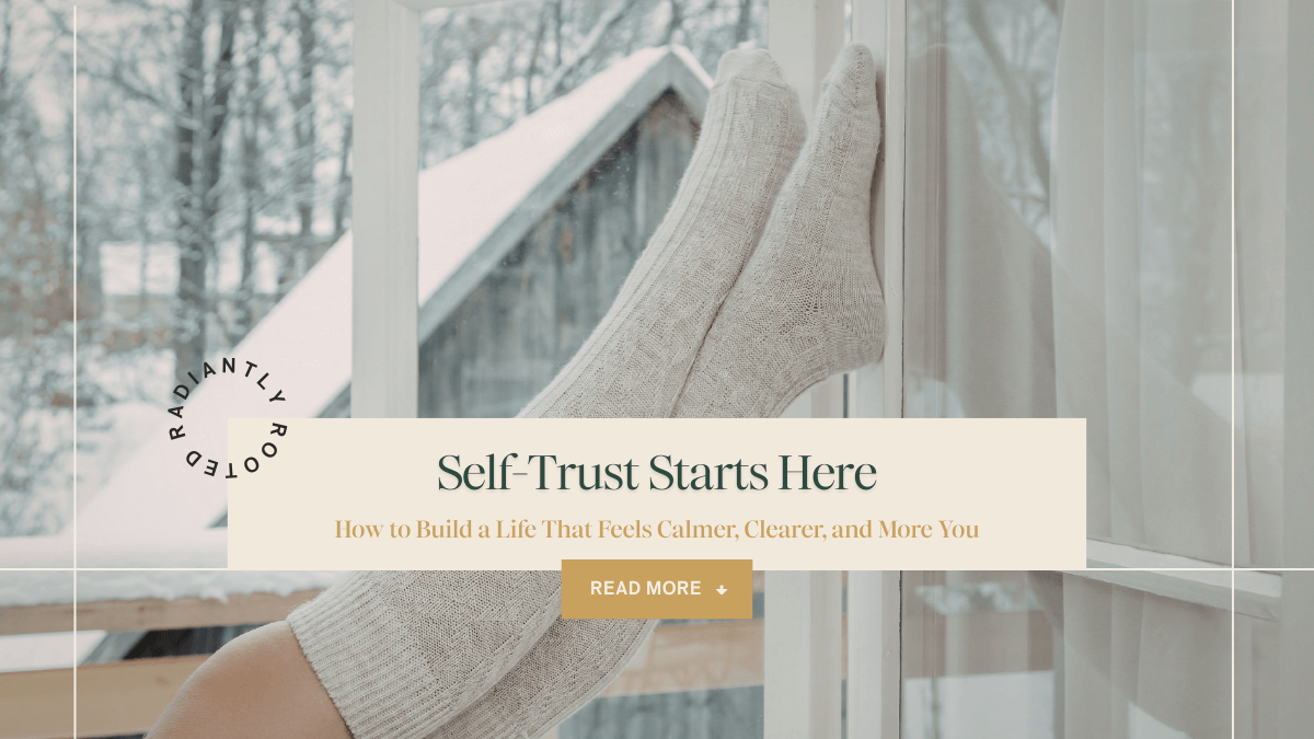 Person resting socked feet against a window overlooking a snowy landscape, creating a calm winter scene, with text reading “Self-Trust Starts Here: How to Build a Life That Feels Calmer, Clearer, and More You.”