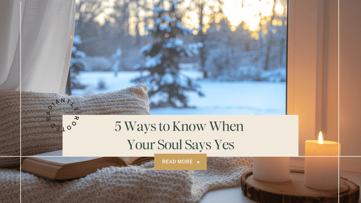 Warm, cozy winter scene by a window with snow outside, a lit candle, an open book, and folded blankets, overlaid with the text ‘5 Ways to Know When Your Soul Says Yes’ and a ‘Read More’ button, branded Radiantly Rooted with Rachel.