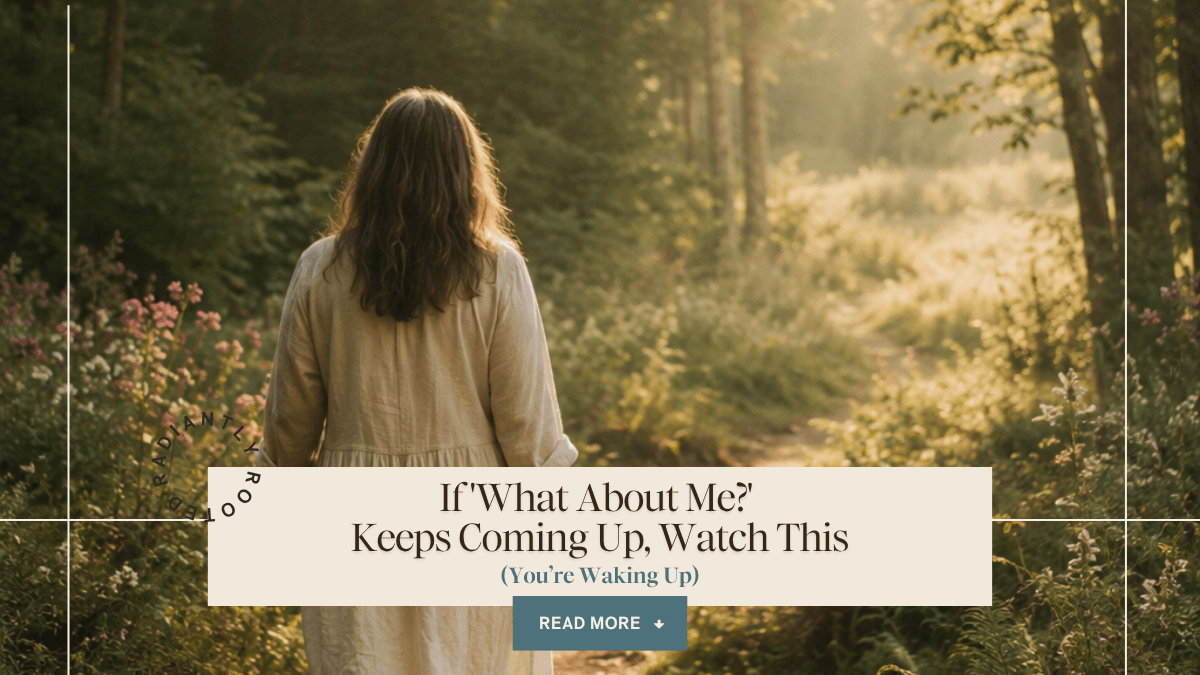 Blog banner. Text says If 'What About Me?' Keeps Coming Up, Watch This (You're Waking Up) Read More. Woman in white linen dress walks a misty sunlit forest path.