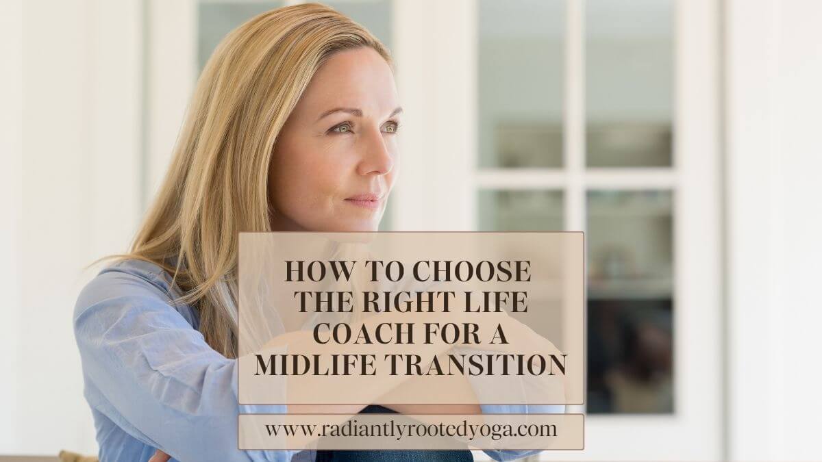 Woman looking thoughtful, text says how to choose the right life coach for a midlife transition.
